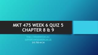 MKT 475 WEEK 6 QUIZ 5 CHAPTER 8 & 9