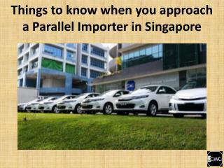 Things to know when you approach a Parallel Importer in Singapore