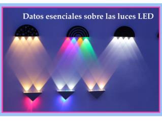 Datos esenciales sobre las luces LED