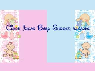 Cinco Ideas Baby Shower regalos