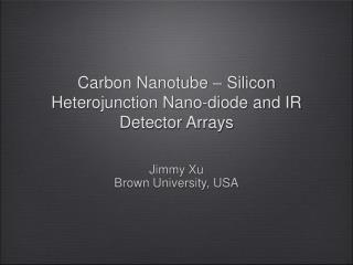 Carbon Nanotube – Silicon Heterojunction Nano-diode and IR Detector Arrays