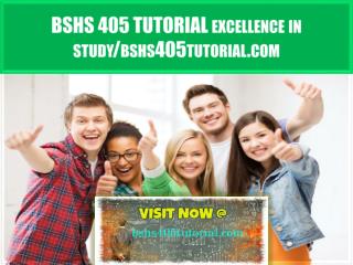 BSHS 405 TUTORIAL Excellence In Study/bshs405tutorial.com