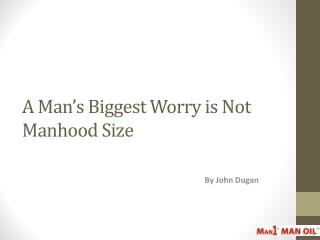 A Man’s Biggest Worry is Not Manhood Size