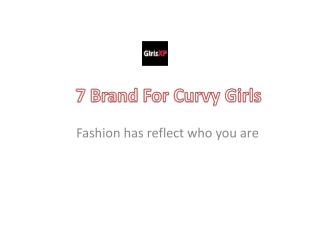 Fashion and Style Tips - 7 Brand For Curvy Girls