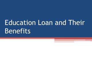 Education Loan and Their Benefits