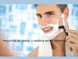 Maquinilla de afeitar y estética en los hombres