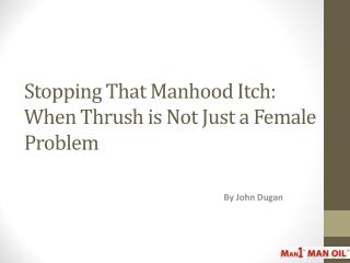 Stopping That Manhood Itch: When Thrush is Not Just a Female Problem