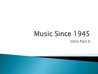 Music Since 1945