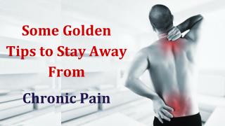 Some Golden Tips to Stay Away From Chronic Pain | Interventional Pain center