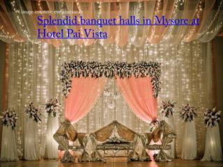 Splendid banquet halls in Mysore at Hotel Pai Vista