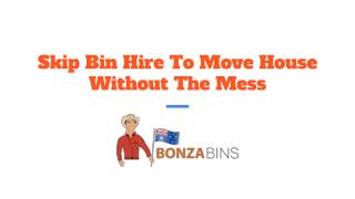 Skip Bin Hire To Move House Without The Mess