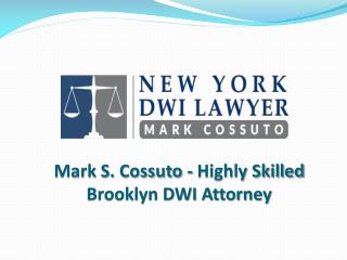 Mark S. Cossuto - Highly Skilled Brooklyn DWI Attorney