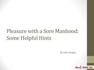 Pleasure with a Sore Manhood: Some Helpful Hints