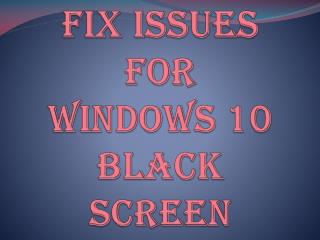 Fix Issues for Windows 10 Black Screen