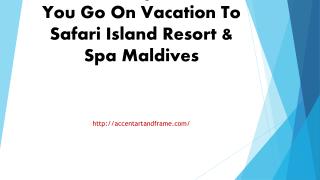 What To Expect When You Go On Vacation To Safari Island Resort & Spa Maldives
