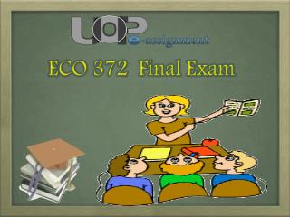 ECO 372 Final Exam - Questions and Answers | UOP E Assignments