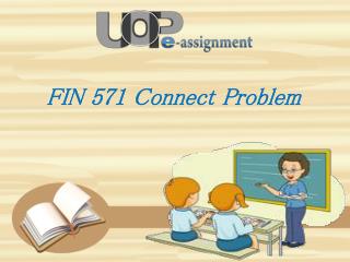 FIN 571 Connect Problems -Questions and Answers | UOP E Assignments