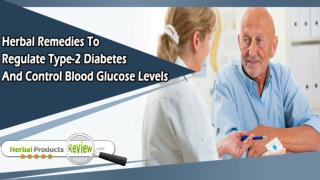 Herbal Remedies To Regulate Type-2 Diabetes And Control Blood Glucose Levels