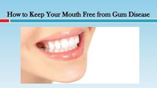 How to Keep Your Mouth Free from Gum Disease