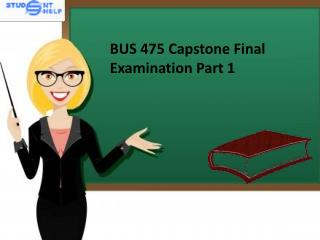 BUS 475 Capstone Final Examinatinon Part 1 Question and Answer | BUS 475 Capstone Final Examinatinon Part 1 - Studen