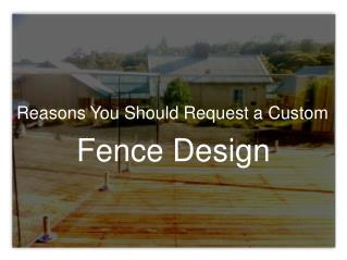 Reasons You Should Request a Custom Fence Design