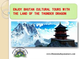 ENJOY BHUTAN CULTURAL TOURS WITH THE LAND OF THE THUNDER DRAGON