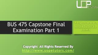 BUS 475 Capstone Final Exam 1 - Bus 475 Final Exam Part 1 Answers : UOP E Tutors