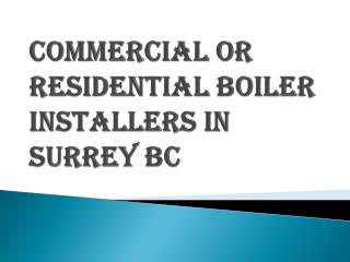 Commercial or Residential Boiler Installers in Surrey BC