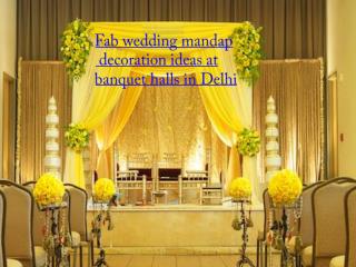 Fab wedding mandap decoration ideas at banquet halls in Delhi