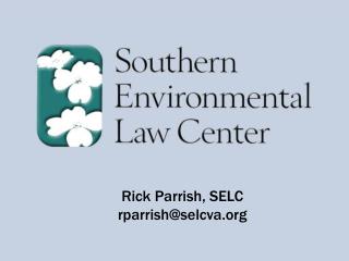 Rick Parrish, SELC rparrish@selcva.org