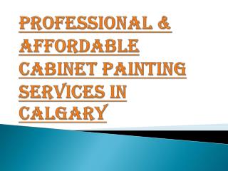 Affordable Professional Cabinet Painting Services in Calgary
