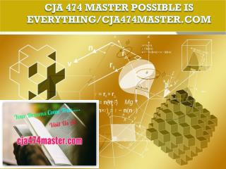 CJA 474 MASTER Possible Is Everything/cja474master.com