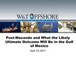 Post-Macondo and What the Likely Ultimate Outcome Will Be in the Gulf of Mexico