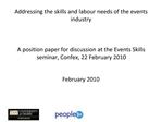 Addressing the skills and labour needs of the events industry A position paper for discussion at the Events Skills