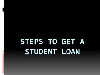 Steps to Get a Student Loan