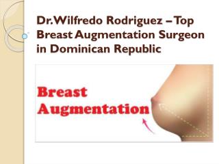 Dr.Wilfredo Rodriguez – Top Breast Augmentation Surgeon in Dominican Republic