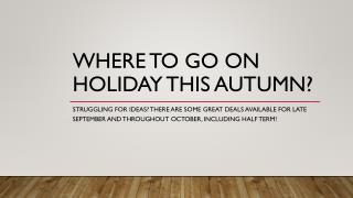 Where to go on holiday this Autumn