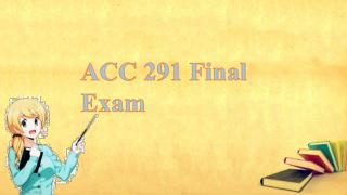 ACC 291 week 5 final exam | ACC 291 Final Exam - Studentwhiz