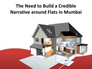 The need to build a credible narrative around flats in mumbai PPT