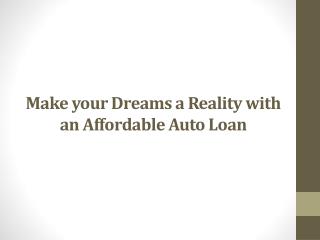 Make your Dreams a Reality with an Affordable Auto Loan