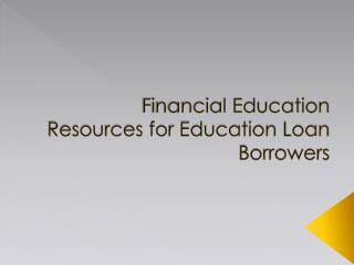 Financial Education Resources for Education Loan Borrowers