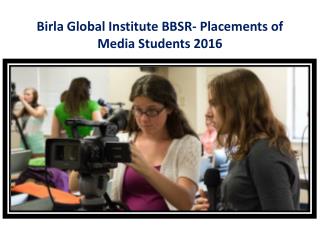 Birla Global Institute BBSR- Placements of Media Students 2016