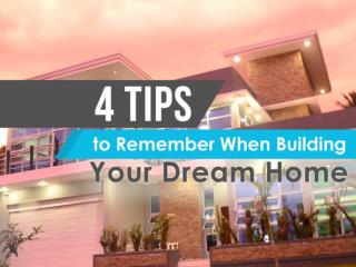 4 Tips to Remember When Building Your Dream Home