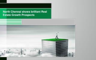 North Chennai shows brilliant Real Estate Growth Prospects PPT