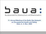 11. Annual Meeting of the Baltic Sea Network on Occupational Health and Safety Oslo, 4.- 5. Nov. 2005