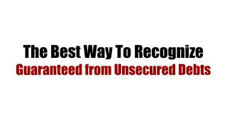 The Best Way To Recognize Guaranteed from Unsecured Debts