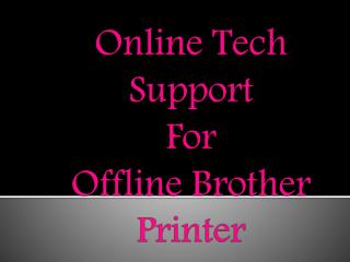 Online tech support for Offline Brother Printer