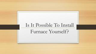 Is It Possible To Install Furnace Yourself?