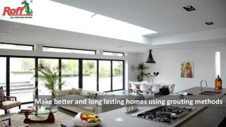 Make better and long lasting homes using grouting methods