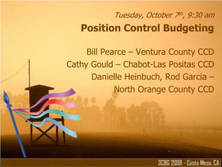 Tuesday, October 7 th , 9:30 am Position Control Budgeting Bill Pearce – Ventura County CCD Cathy Gould – Chabot-Las Pos